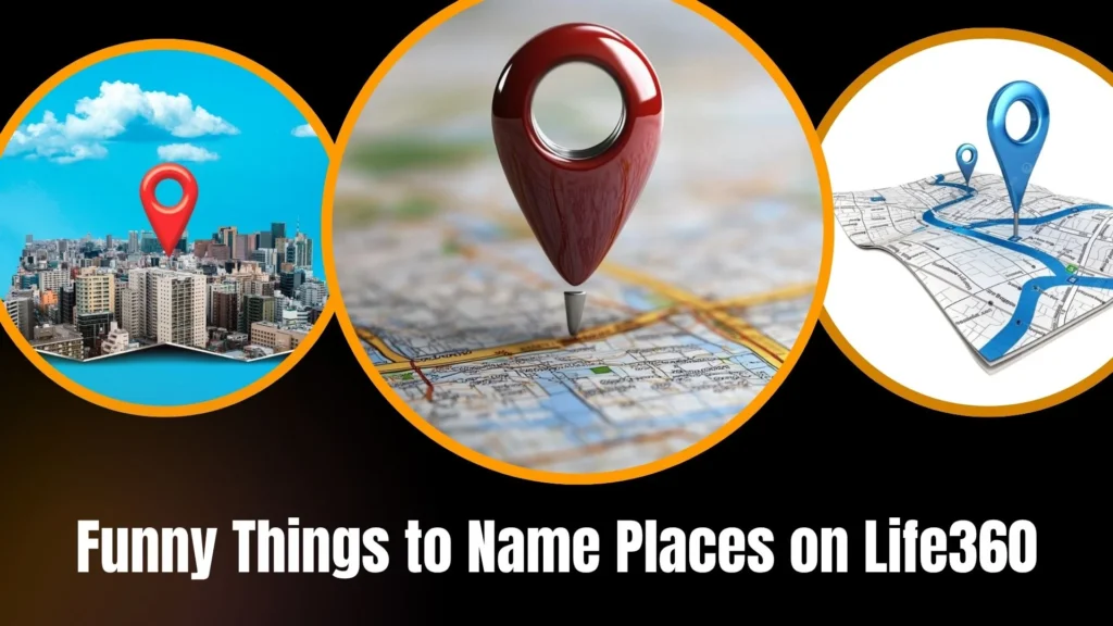 Funny Things to Name Places on Life360